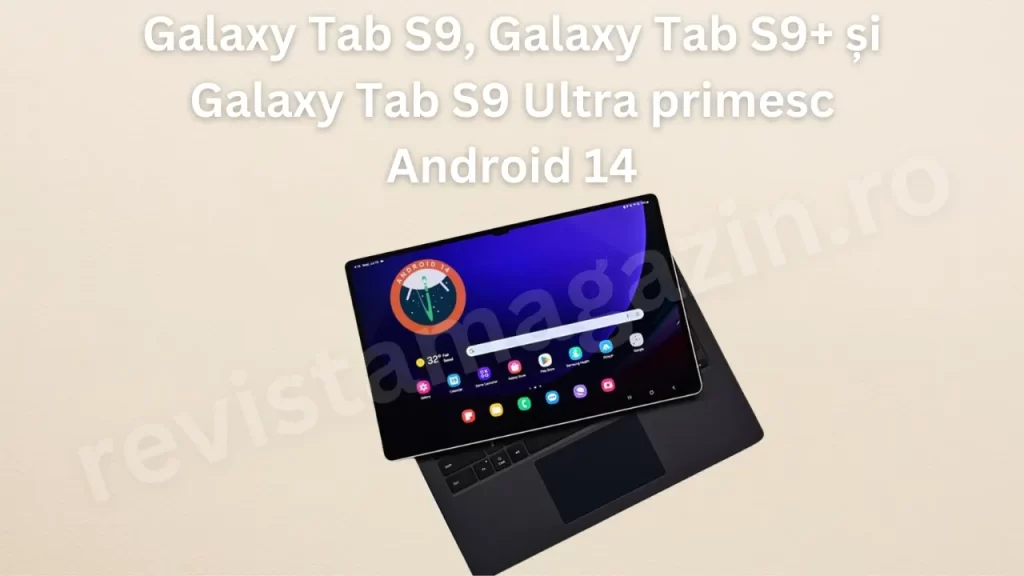 Android 14 cu One UI 6 ajunge pe tabletele Samsung